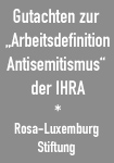 Gutachten zur Arbeitsdefinition Antisemitismus der International
Holocaust Remembrance Alliance IHRA
